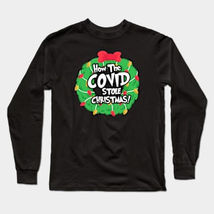 How The COVID Stole Christmas Long Sleeve T-Shirt